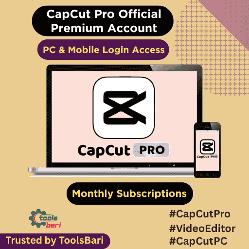Capcut Pro Account - মাসিক সাবস্ক্রিপশন | পিসি + মোবাইল অ্যাপে লগইন এক্সেস